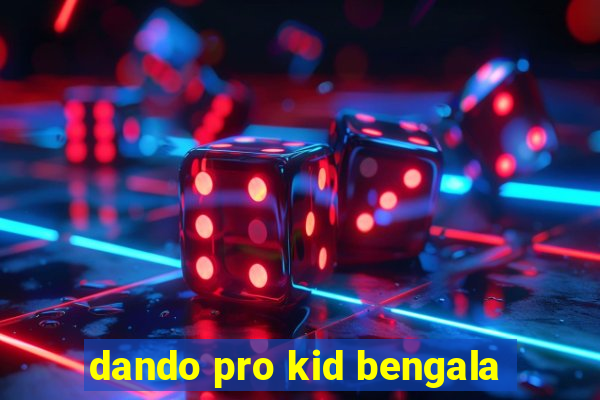 dando pro kid bengala